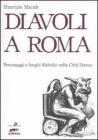 Diavoli a Roma. Personaggi e luoghi diabolici nella citt� eterna