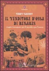 Il venditore d'ossa di Benares. Viaggio trasognato per il mondo e per l'amore Il venditore d'ossa di Benares. Viaggio trasognato per il mondo e per l'amore