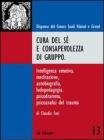 Cura del s� e consapevolezza di gruppo. Intelligenza emotiva, meditazione, autobiografia, ludopedagogia, psicodramma, psicoanalisi del trauma