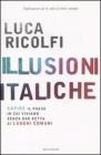 Illusioni italiche. Capire il paese in cui viviamo senza dar retta ai luoghi comuni