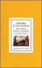 Amore � un fuoco. Poesie italiane di amore e di passione