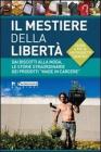 Il mestiere della libert�. Dai biscotti alla moda, le storie straordinarie dei prodotti �made in carcere�. Guida a pi� di 100 progetti di economia carceraria