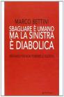 Sbagliare � umano ma la sinistra � diabolica. Breviario per non perdere le elezioni