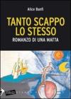 Tanto scappo lo stesso. Romanzo di una matta