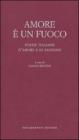 Amore � un fuoco. Poesie italiane d'amore e di passione