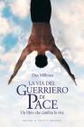 La via del guerriero di pace. Un libro che cambia la vita