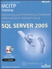 Microsoft SQL Server 2005. Corso di autoistruzione MCITP Training. Optimizing and Maintaining a Database Administration Solution Using. Con CD-ROM