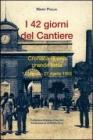 Quarantadue giorni del cantiere. Cronaca di una grande lotta