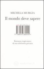 Il mondo deve sapere. Romanzo tragicomico di una telefonista precaria Il mondo deve sapere. Romanzo tragicomico di una telefonista precaria
