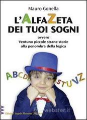 L' AlfaZeta dei tuoi sogni, ovvero. Ventuno piccole strane storie alla penombra della logica L' AlfaZeta dei tuoi sogni, ovvero. Ventuno piccole strane storie alla penombra della logica