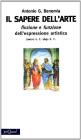Il sapere dell'arte. Finzione e funzione dell'espressione artistica 20000 a.C.-1691 d.C.