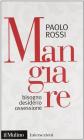 Mangiare. Bisogno desiderio ossessione