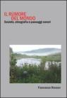 Il rumore del mondo. Societ�, etnografia e paesaggi sonori