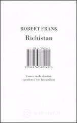 Richistan. Come i ricchi sfondati spendono i loro fantastilioni