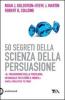 50 segreti della scienza della persuasione