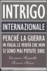 Intrigo internazionale. Perch� la guerra in Italia. Le verit� che non si sono mai potute dire