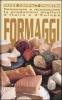 Formaggi. Conoscere e riconoscere le produzioni migliori d'Italia e d'Europa