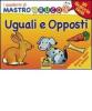Uguali e opposti. Giochi, colori e adesivi. I quaderni di MastroBruco