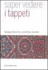 Saper vedere il tappeto. Tipologie decorative, manifatture, tecniche