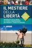 Il mestiere della libert�. Dai biscotti alla moda, le storie straordinarie dei prodotti �made in carcere�. Guida a pi� di 100 progetti di economia carceraria