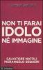 I comandamenti. Non ti farai idolo n� immagine