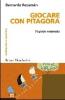 Giocare con Pitagora. 76 giochi matematici