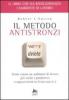 Il metodo antistronzi. Come creare un ambiente di lavoro pi� civile e produttivo o sopravvivere se il tuo non lo �