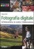 Fotografia digitale. La fotocamera, lo scatto, l'elaborazione