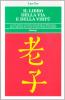 Il libro della via e della virt�. La pi� antica saggezza filosofica e religiosa dell'Oriente, da cui si � sviluppato il taoismo