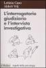 L' interrogatorio giudiziario e l'intervista investigativa. Metodi e tecniche di conduzione