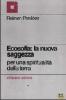 Ecosofia: la nuova saggezza. Per una spiritualit� della terra