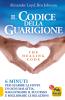 Il codice della guarigione. 6 minuti per guarire la fonte di ogni malattia, raggiungere il successo, migliorare le relazioni. Ediz. italiana e inglese