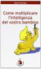 Come moltiplicare l'intelligenza del vostro bambino