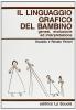Il linguaggio grafico del bambino. Genesi, evoluzione ed interpretazione