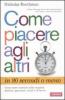 Come piacere agli altri in 90 secondi o meno