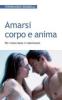 Amarsi corpo e anima. Per vivere bene il matrimonio