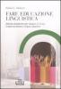 Fare educazione linguistica. Attivit� didattiche per italiano L1 e L2, lingue straniere e lingue classiche
