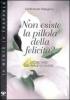 Non esiste la pillola della felicit�? Storie vere del male di vivere
