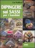 Dipingere sui sassi per i bambini