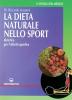 La dieta naturale nello sport. Dietetica medica per l'attivit� sportiva