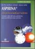 Aspirina. Molto pi� che un rimedio per il mal di testa. I molteplici effetti dell'acido acetilsalicilico. Nuove possibilit� per curare e prevenire