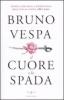Il cuore e la spada. Storia politica e romantica dell'Italia unita. 1861-2011