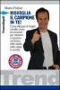 Risveglia il campione in te! Come utilizzare al meglio cervello, corpo ed emozioni per ottenere il massimo sul lavoro, nello studio, nella salute, in societ�