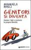 Genitori si diventa. Aiutare i figli a costruire la propria identit�