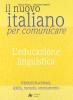Il nuovo Italiano per comunicare. L'educazione linguistica. Per le Scuole superiori