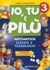 Io, Tu e Pil�. Matematica scienze e tecnologia. Per la 3� classe elementare