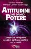 Attitudini che danno potere. Conquista il vero potere: scegli un confronto positivo con la realt�