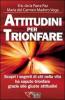 Attitudini per trionfare. Scopri i segreti di chi nella vita ha saputo trionfare grazie alle giuste attitudini