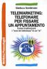 Telemarketing: telefonare per fissare un appuntamento. Come trasformare i �non mi interessa� in un �s�