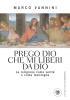 Prego Dio che mi liberi da Dio. La religione come verit� e come menzogna